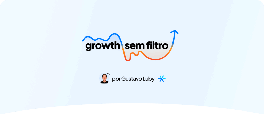 Newsletter Growth Sem Filtro, por Gustavo Luby, CMO e cofundador da Leadster